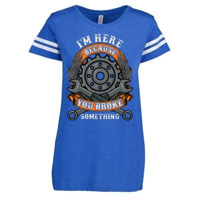 I Am Here Because You Broke Something Mechanic Repair Gift  Enza Ladies Jersey Football T-Shirt