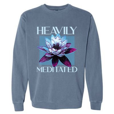 I Am Heavily Meditated Mind Training Meditation Gift Garment-Dyed Sweatshirt