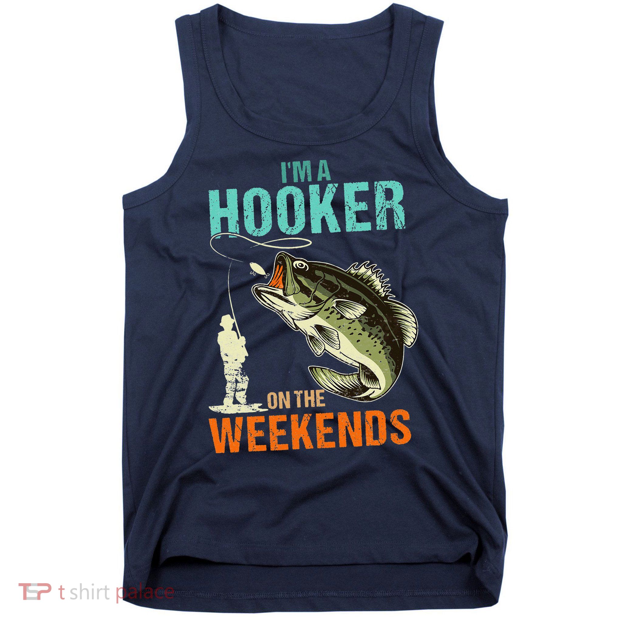 I'm A Hooker On The Weekend Funny Fisherman Vintage Tank Top