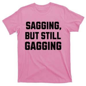 Inappropriate Adult Humor Sagging But Still Gagging T-Shirt