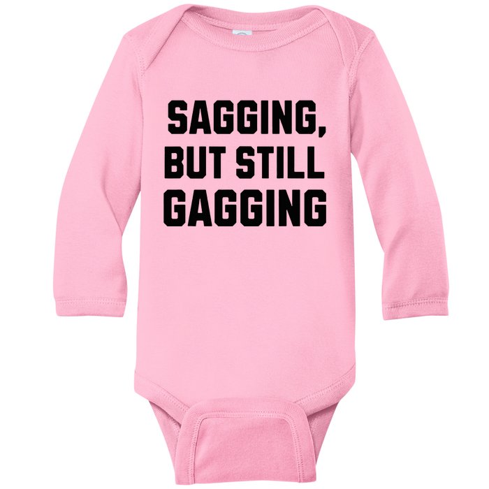 Inappropriate Adult Humor Sagging But Still Gagging Baby Long Sleeve Bodysuit