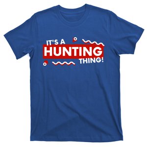 Its A Hunting Thing Hunter Gift For Fathers Day Hunter Dad Gift T-Shirt