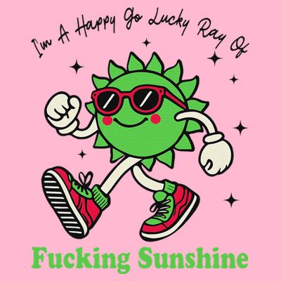 IM A Happy Go Lucky Ray Of Fucking Sunshine With Sunglasses T-Shirt