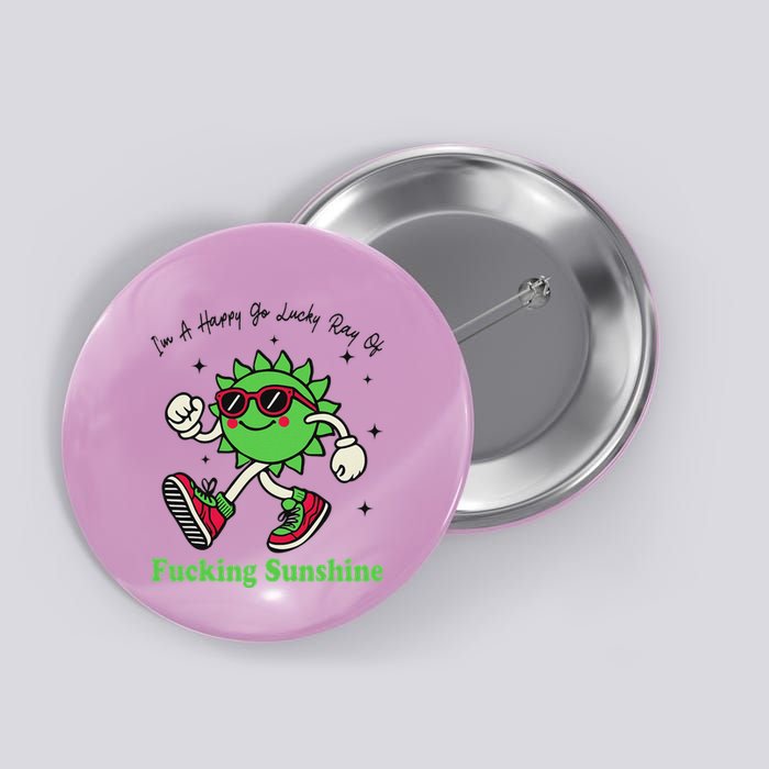 IM A Happy Go Lucky Ray Of Fucking Sunshine With Sunglasses Button