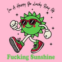 IM A Happy Go Lucky Ray Of Fucking Sunshine With Sunglasses Button