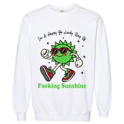 IM A Happy Go Lucky Ray Of Fucking Sunshine With Sunglasses Garment-Dyed Sweatshirt