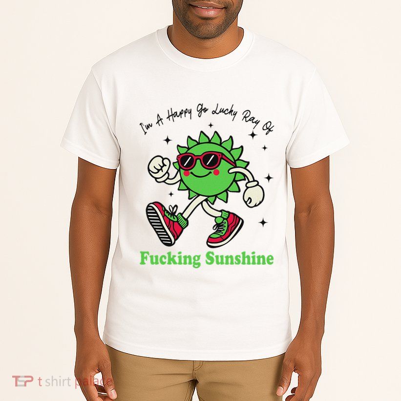 IM A Happy Go Lucky Ray Of Fucking Sunshine With Sunglasses Tall T-Shirt