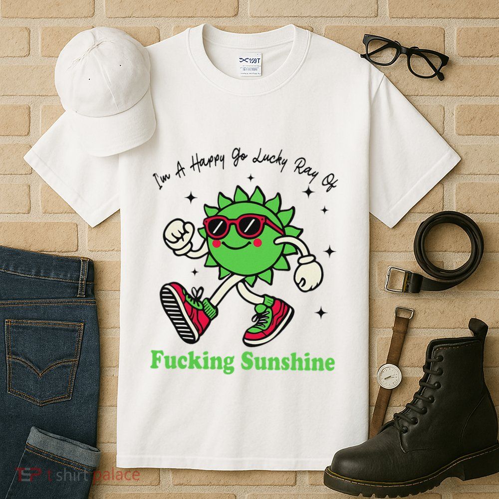 IM A Happy Go Lucky Ray Of Fucking Sunshine With Sunglasses Tall T-Shirt
