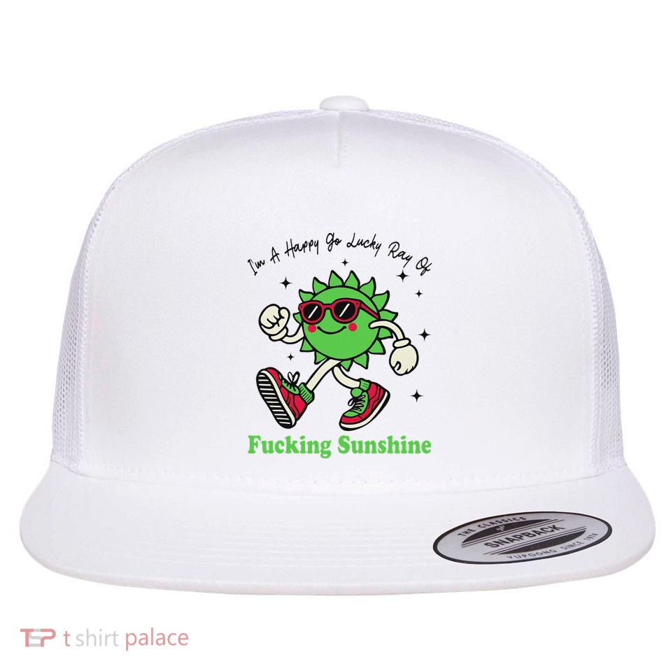 IM A Happy Go Lucky Ray Of Fucking Sunshine With Sunglasses Flatbill Hat