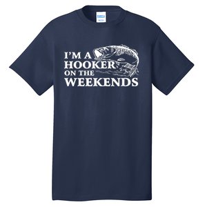 Im A Hooker On The Weekends Tall T-Shirt