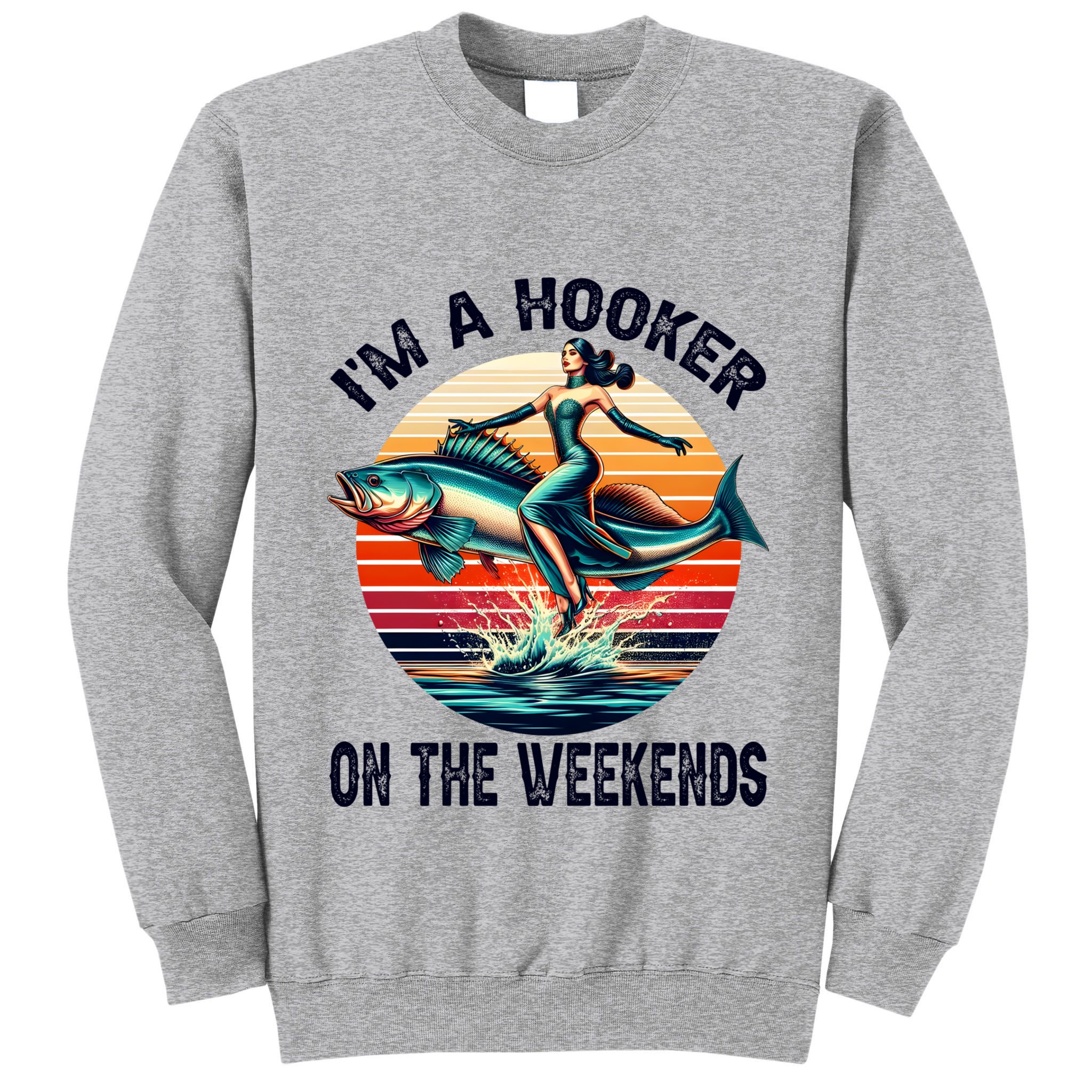 IM A Hooker On The Weekends Funny Fishing Dirty Adult Jokes Tall Sweatshirt