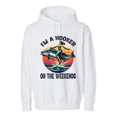 IM A Hooker On The Weekends Funny Fishing Dirty Adult Jokes Garment-Dyed Fleece Hoodie