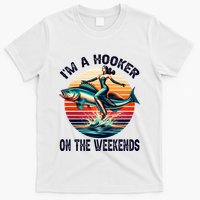 IM A Hooker On The Weekends Funny Fishing Dirty Adult Jokes T-Shirt