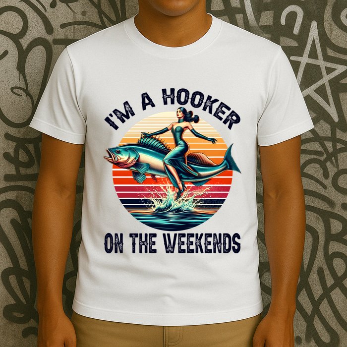 IM A Hooker On The Weekends Funny Fishing Dirty Adult Jokes T-Shirt