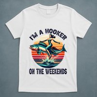 IM A Hooker On The Weekends Funny Fishing Dirty Adult Jokes T-Shirt