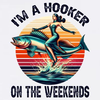 IM A Hooker On The Weekends Funny Fishing Dirty Adult Jokes T-Shirt