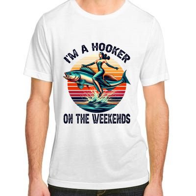 IM A Hooker On The Weekends Funny Fishing Dirty Adult Jokes Adult ChromaSoft Performance T-Shirt