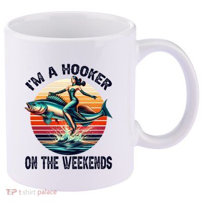 IM A Hooker On The Weekends Funny Fishing Dirty Adult Jokes 11oz C Handle Ceramic Mug