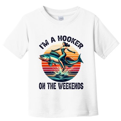 IM A Hooker On The Weekends Funny Fishing Dirty Adult Jokes Toddler T-Shirt