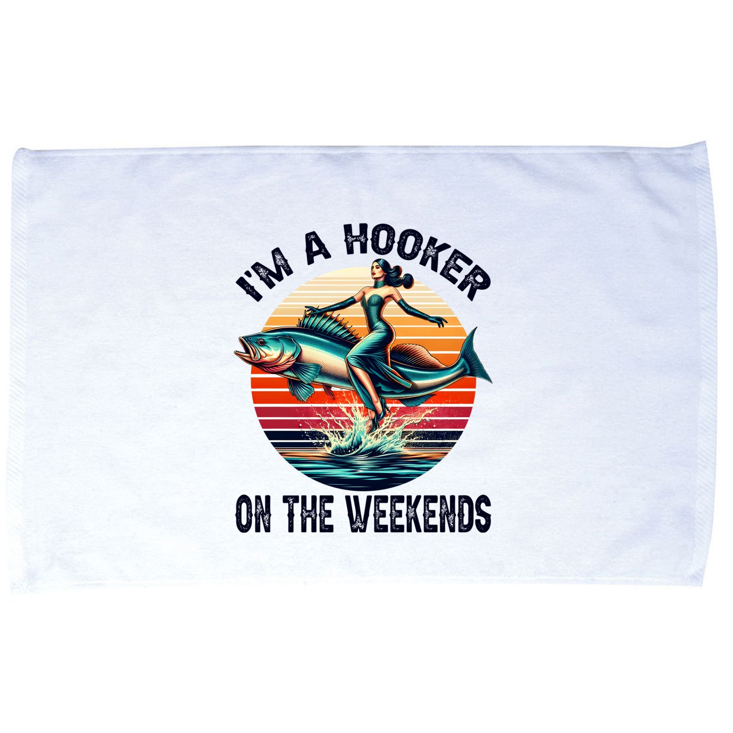 IM A Hooker On The Weekends Funny Fishing Dirty Adult Jokes Microfiber Hand Towel