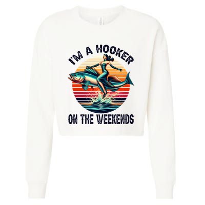 IM A Hooker On The Weekends Funny Fishing Dirty Adult Jokes Cropped Pullover Crew