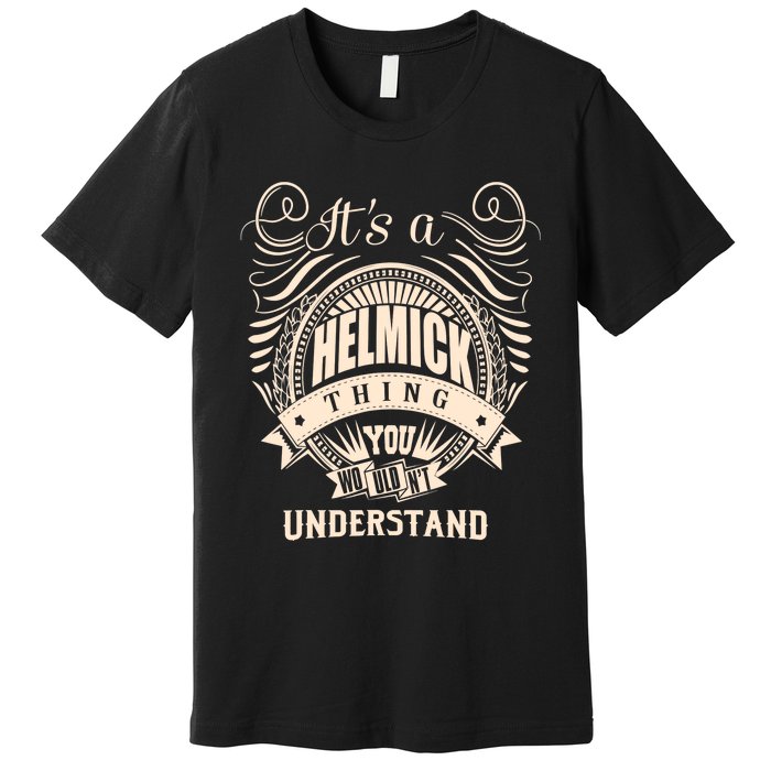 It's A HELMICK Thing Gifts Premium T-Shirt