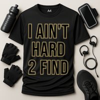 I AinT Hard 2 Find Performance Shirt