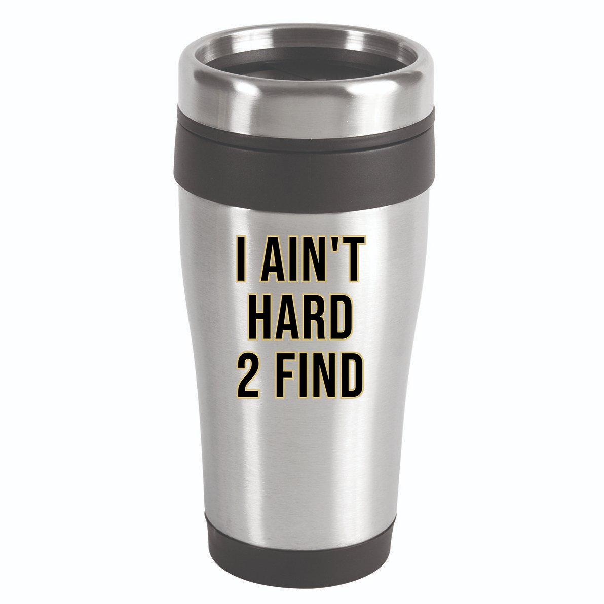 I AinT Hard 2 Find 16oz Travel Tumbler
