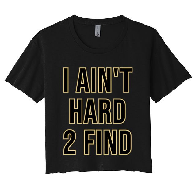 I AinT Hard 2 Find Crop Top