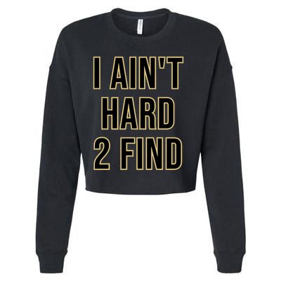 I AinT Hard 2 Find Cropped Pullover Crew
