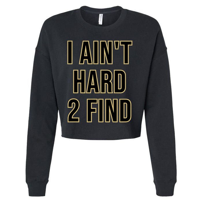 I AinT Hard 2 Find Cropped Pullover Crew