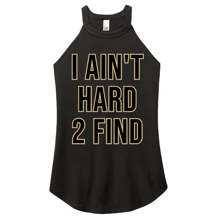 I AinT Hard 2 Find Women's Perfect Tri Rocker Tank