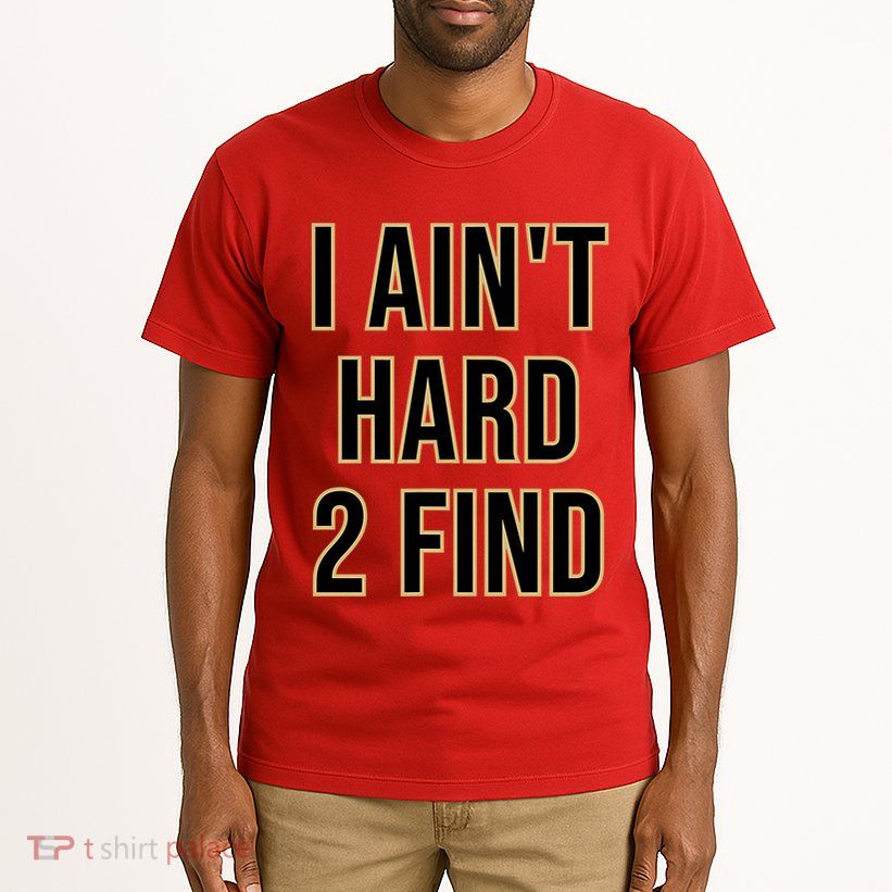 I AinT Hard 2 Find Tall T-Shirt