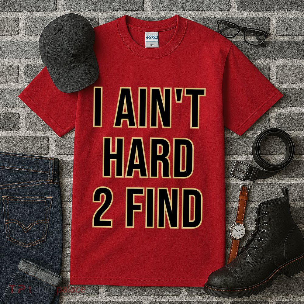 I AinT Hard 2 Find Tall T-Shirt