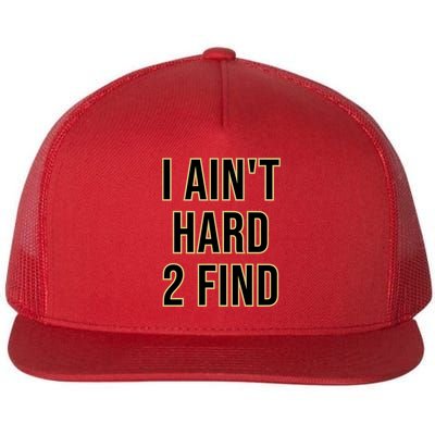 I AinT Hard 2 Find Flatbill Hat