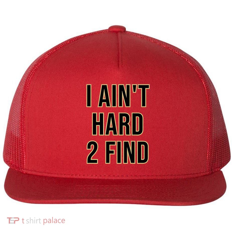 I AinT Hard 2 Find Flatbill Hat