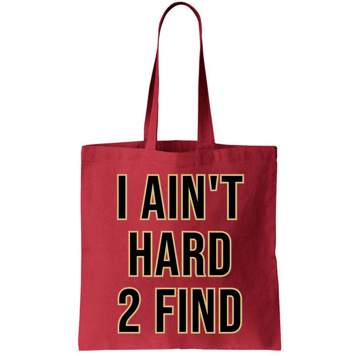 I AinT Hard 2 Find Bag