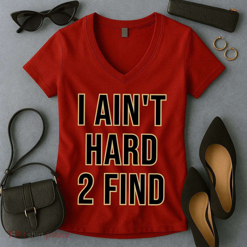 I AinT Hard 2 Find Women's V-Neck T-Shirt