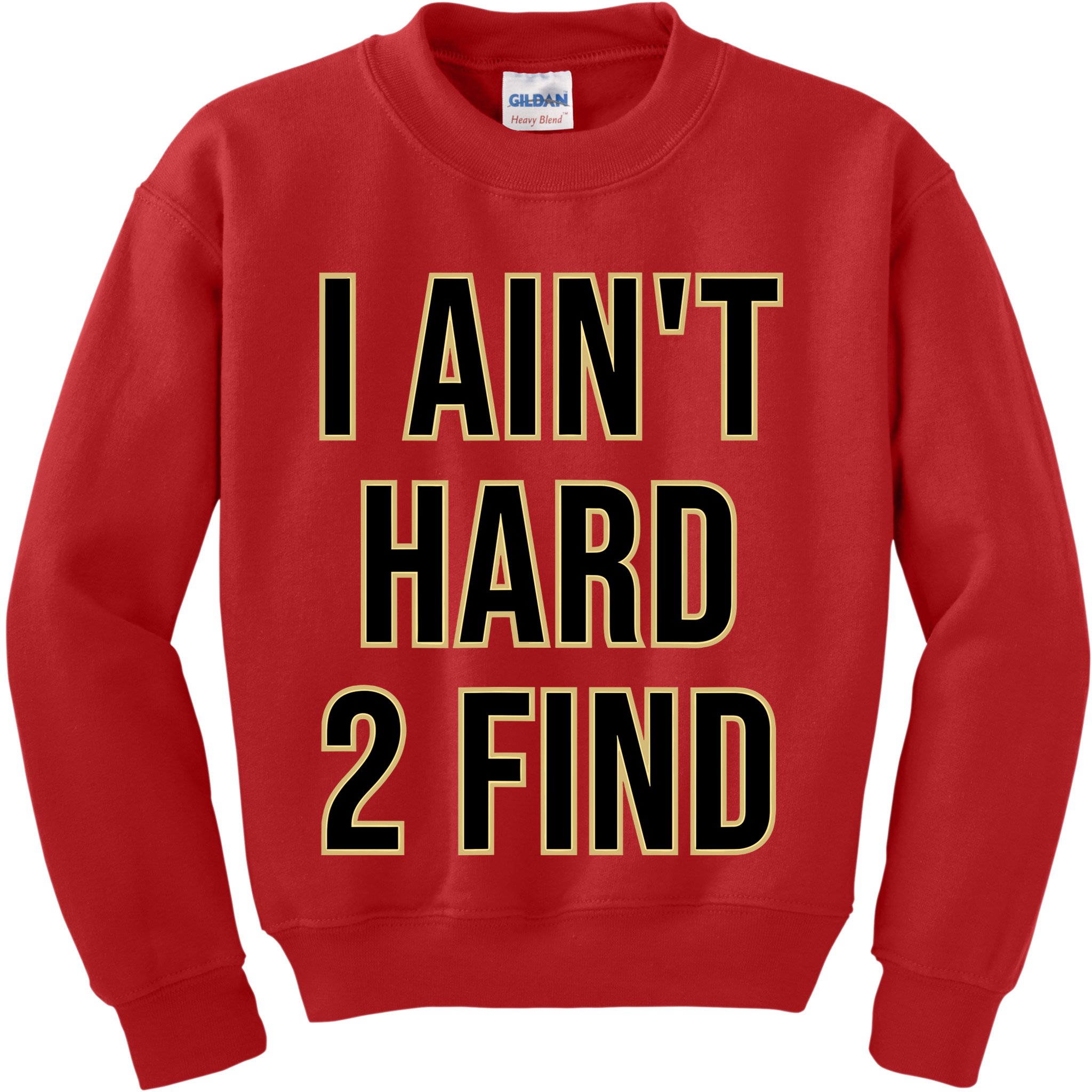 I AinT Hard 2 Find Kids Sweatshirt