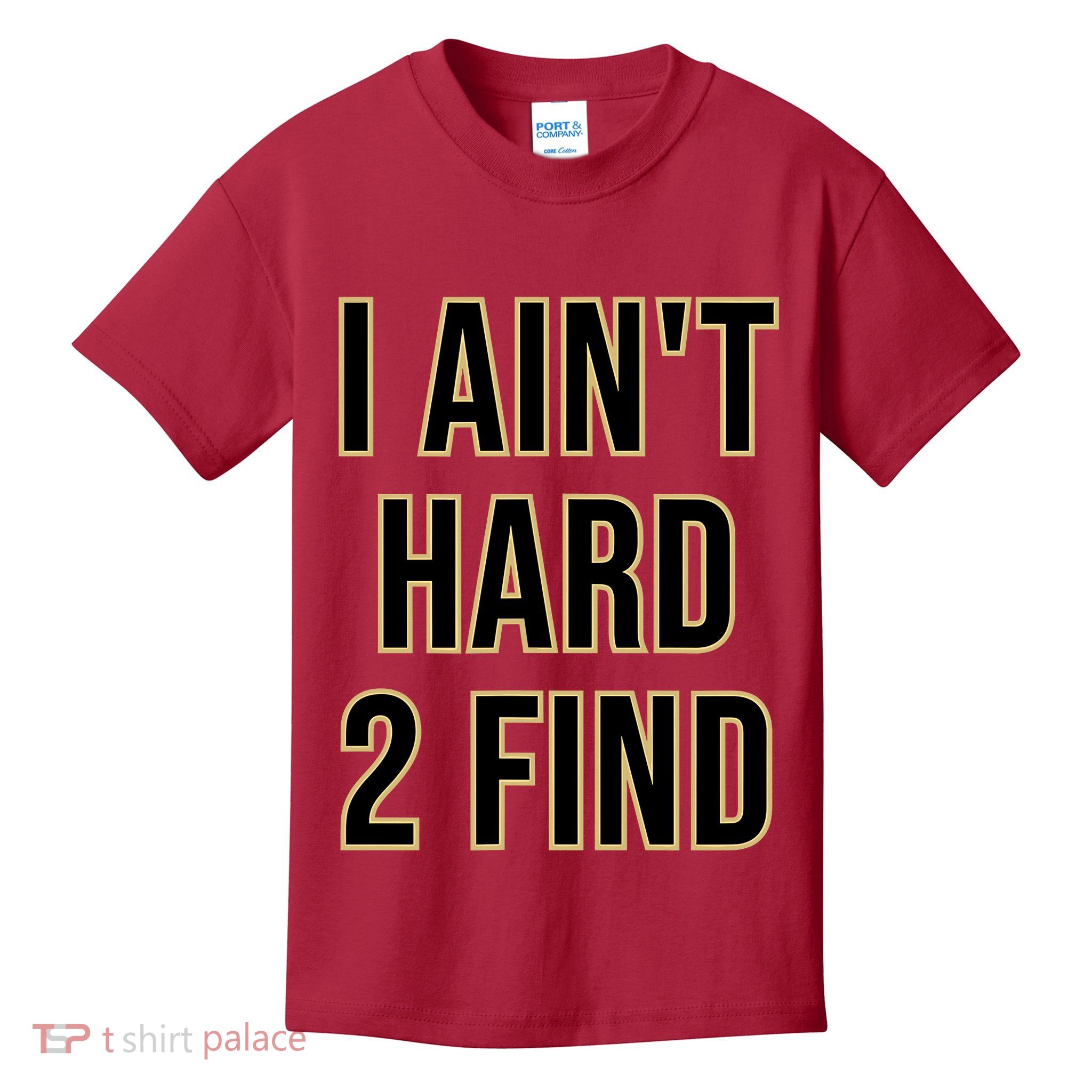 I AinT Hard 2 Find Kids T-Shirt