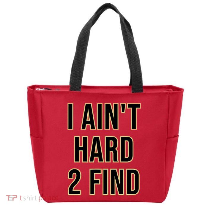 I AinT Hard 2 Find Zip Tote Bag