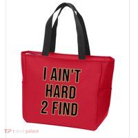 I AinT Hard 2 Find Zip Tote Bag