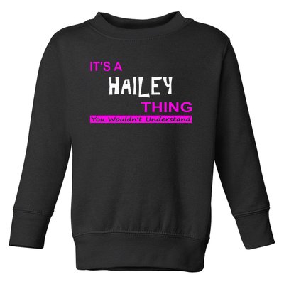 ItS A Hailey Thing You WouldnT Understand Toddler Sweatshirt