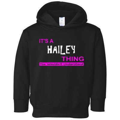 ItS A Hailey Thing You WouldnT Understand Toddler Hoodie