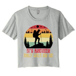 ItS Another Half Mile Or So Hiking Funny Camping Traveled Cool Gift Women's Crop Top Tee