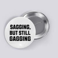 Inappropriate Adult Humor Sagging But Still Gagging Button