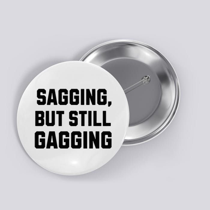 Inappropriate Adult Humor Sagging But Still Gagging Button