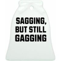 Inappropriate Adult Humor Sagging But Still Gagging Ceramic Bell Ornament