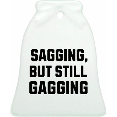 Inappropriate Adult Humor Sagging But Still Gagging Ceramic Bell Ornament