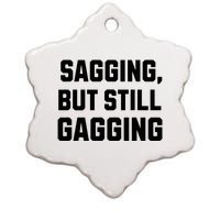 Inappropriate Adult Humor Sagging But Still Gagging Ceramic Star Ornament